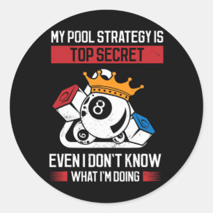 My Pool Strategy Is Top Secret Even I Dont Know Wh Classic Round Sticker