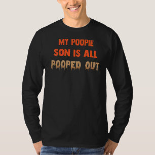 My Poopie Son Is All Pooped Out  Parent Jokes T-Shirt