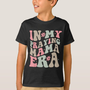 My Praying Mama Era Religious Mum Christian Mother T-Shirt