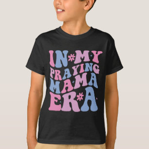 My Praying Mama Era Religious Mum Christian Mother T-Shirt