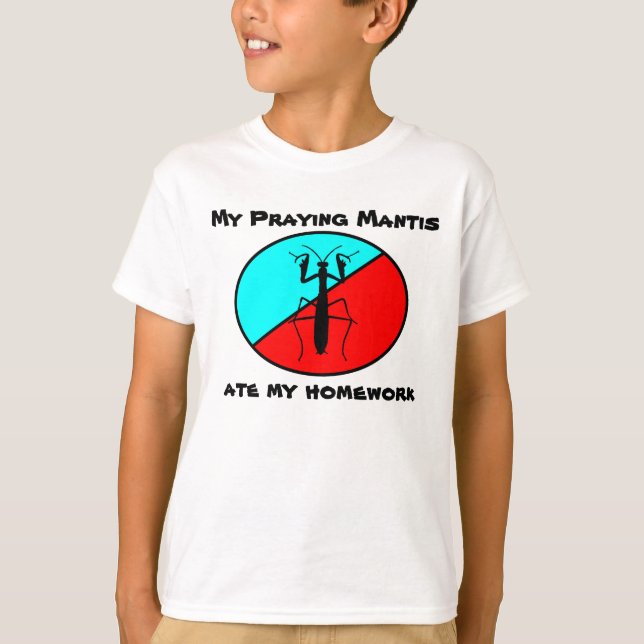 My Praying Mantis ate my homework T-Shirt (Front)