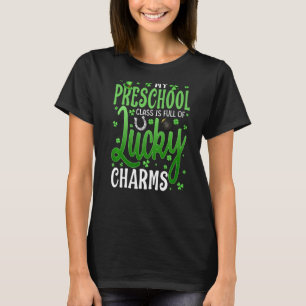 My Preschool Class Is Full Of Lucky Charms St Patr T-Shirt