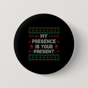 My Presence Is Your Present Ugly Christmas Funny X 6 Cm Round Badge