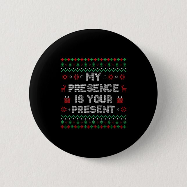 My Presence Is Your Present Ugly Christmas Funny X 6 Cm Round Badge (Front)