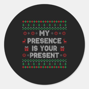 My Presence Is Your Present Ugly Christmas Funny X Classic Round Sticker
