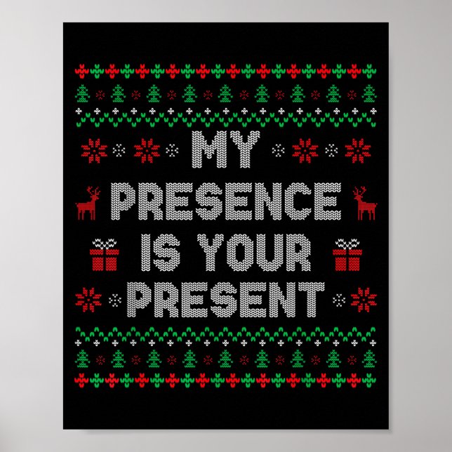 My Presence Is Your Present Ugly Christmas Funny X Poster (Front)