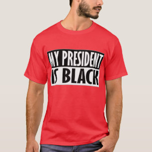 My President Is Black -- T-Shirt
