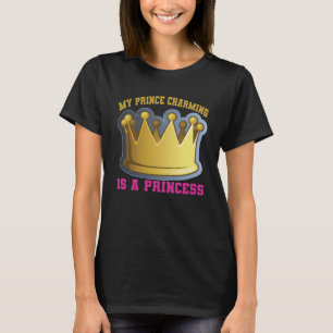 My Prince Charming Is A Princess T-Shirt