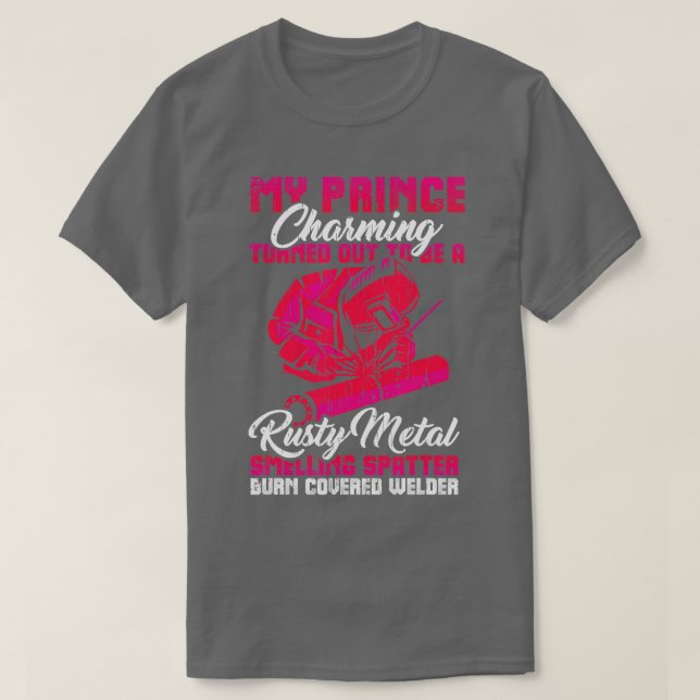 My Prince Charming is a Welder Funny Welding Wife  T-Shirt (Design Front)