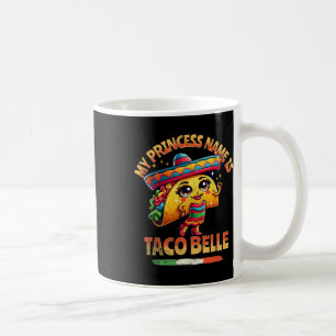 My Princess Name Is Taco Belle - Funny Food Lover Coffee Mug