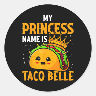 My Princess Name Is Taco Belle - Funny Pun Cinco D Classic Round Sticker