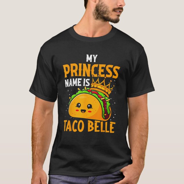 My Princess Name Is Taco Belle Funny Pun Cinco De  T-Shirt (Front)