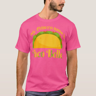 My Princess Name Is Taco Belle Funny Taco Lover T-Shirt