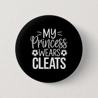 My Princess Wears Cleats Soccer Dad  6 Cm Round Badge