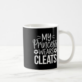 My Princess Wears Cleats Soccer Dad  Coffee Mug
