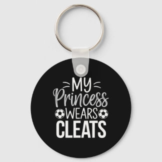 My Princess Wears Cleats Soccer Dad  Key Ring