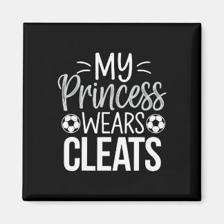 My Princess Wears Cleats Soccer Dad  Magnet