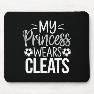 My Princess Wears Cleats Soccer Dad  Mouse Mat