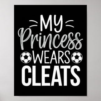 My Princess Wears Cleats Soccer Dad  Poster