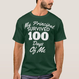 My Principal Survived 100 Days Of Me Funny 100th D T-Shirt