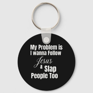My Problem Is I Want To Follow Jesus And Slap Peop Key Ring