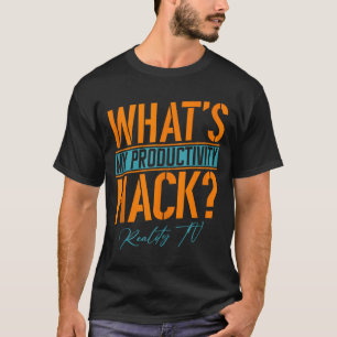 My Productivity Hack Is Reality Tv _ Funny Unscrip T-Shirt