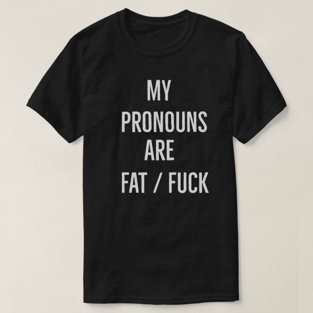 My Pronouns Are Fat F*ck T-Shirt (Design Front)