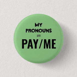 My pronouns are PAY/ME 3 Cm Round Badge