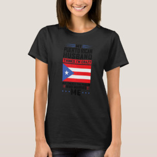 my Puerto rican husband thinks Puerto rico Puerto T-Shirt