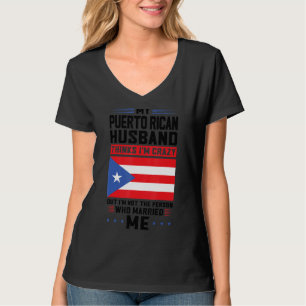 my Puerto rican husband thinks Puerto rico Puerto T-Shirt