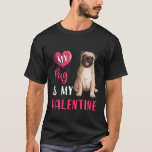 My Pug Is My Valentine Dog Lover Dog Mum Valentine T-Shirt