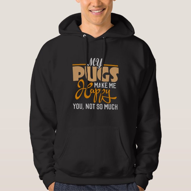 MY PUGS MAKE ME HAPPY! YOU ARE NOT SO VERY! Essent Hoodie (Front)