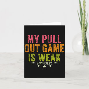 My Pull Out Game Is Weak Funny New Father Dad Gift Card