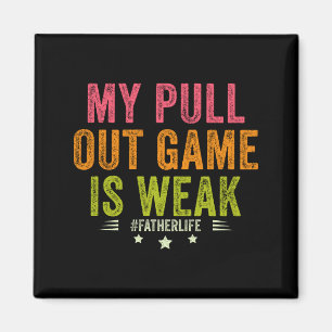 My Pull Out Game Is Weak Funny New Father Dad Gift Magnet