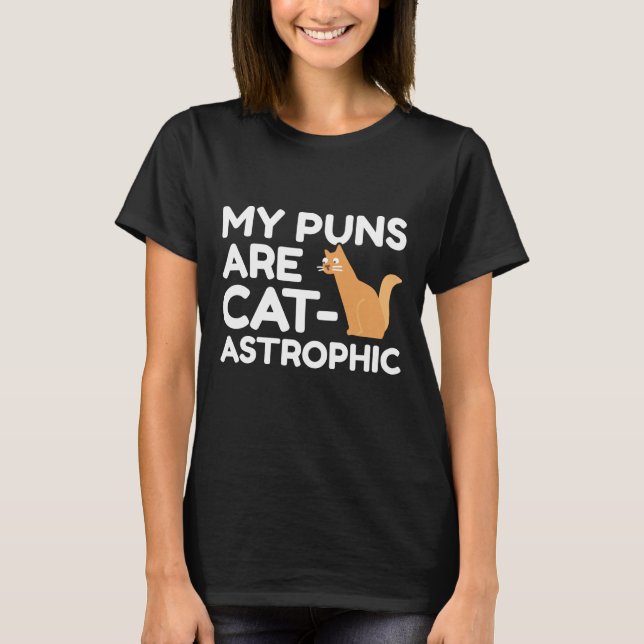 My Puns Are Catastrophic T-Shirt (Front)