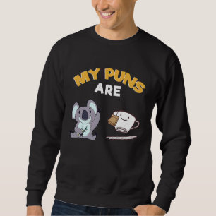 My Puns Are Koala Tea Pun Sweatshirt