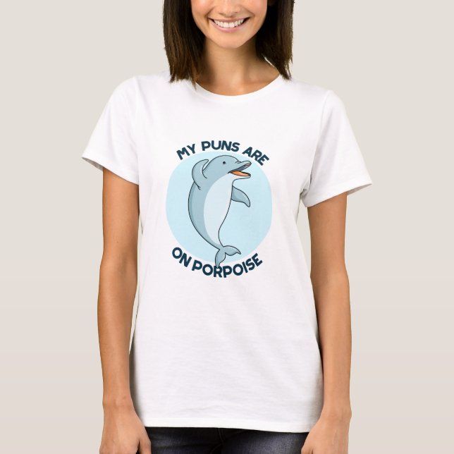 My Puns Are On Porpoise Funny Animal Pun  T-Shirt (Front)