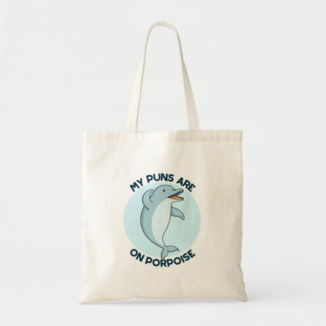My Puns Are On Porpoise Funny Porpoise Pun Tote Bag (Front)