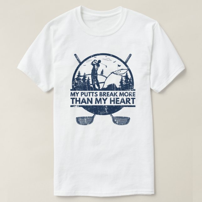 My Putts Break More Funny Golf Gifts T-Shirt (Design Front)