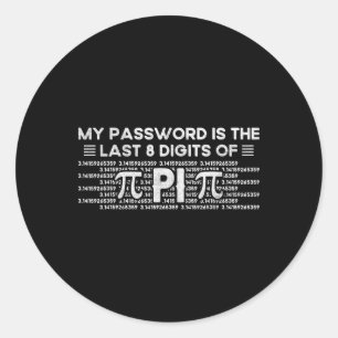 My Pword Is The Last 8 Digits Of Pi - Funny Math T Classic Round Sticker