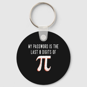 My Pword Is The Last 8 Digits Of Pi Math Pi Day Hu Key Ring