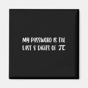 My Pword Is The Last 8 Digits Of Pi Math Pi Day Jo Magnet