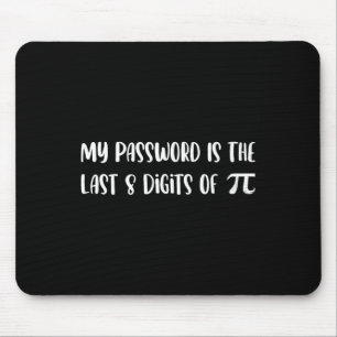 My Pword Is The Last 8 Digits Of Pi Math Pi Day Jo Mouse Mat