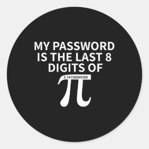 My Pword Is The Last 8 Digits Of Pi Pi Approximati Classic Round Sticker