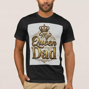 My Queen My Dad Vintage Father’s Day T-Shirt   Sty