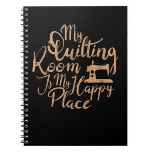 My Quilting Room Is My Happy Place - Quilting Notebook