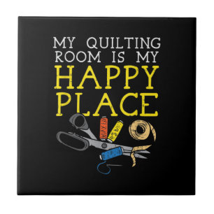My Quilting Room Is My Happy Place - Quilting Tile