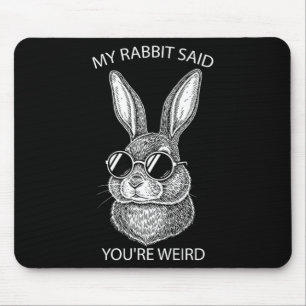My Rabbit Said You're Weird Gift Pet Owner Animal Mouse Mat