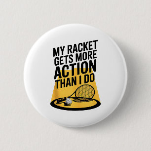 My Racket Gets More Action Than I Do Funny Badmint 6 Cm Round Badge