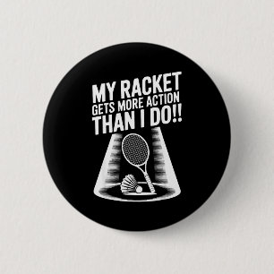 My Racket Gets More Action Than I Do Funny Badmint 6 Cm Round Badge
